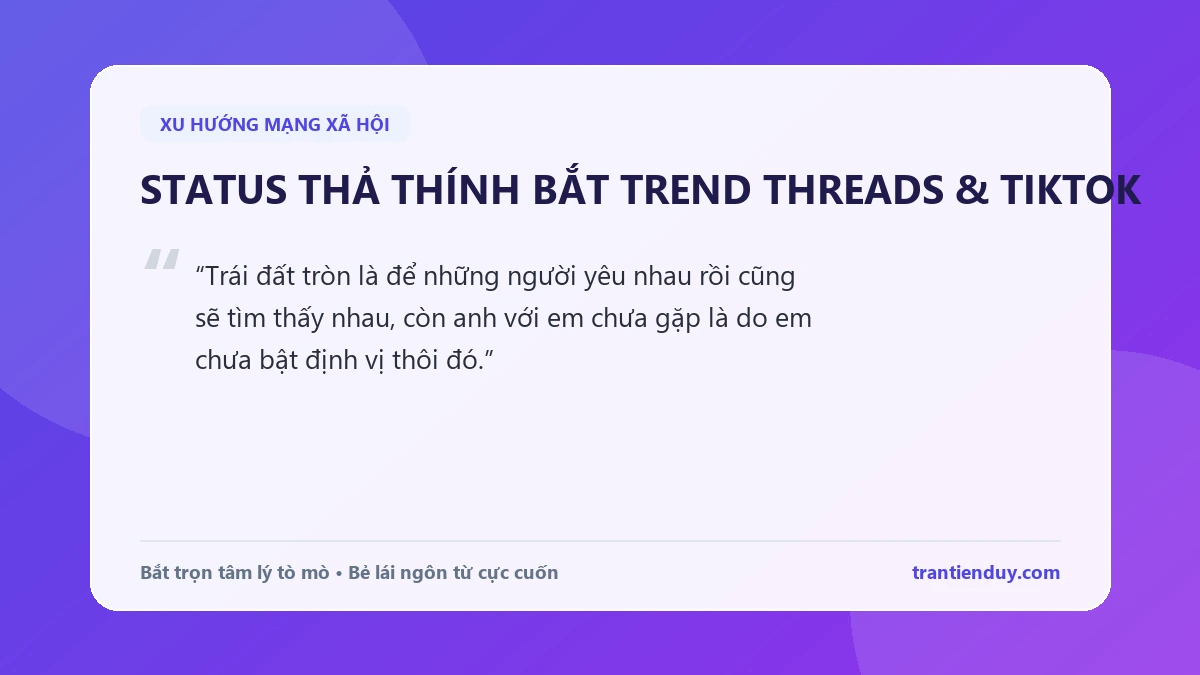 999+ Status Thả Thính Hài Hước, Bá Đạo Bắt Trend Đốn Tim Mọi Crush 1 Status thả thính độc lạ bắt trend mạng xã hội Threads và TikTok